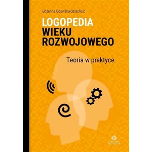 Harmonia Logopedia wieku rozwojowego. Teoria w praktyce