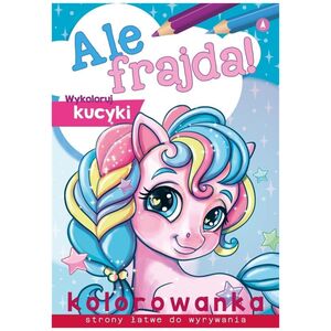 Skrzat Ale frajda! Wykoloruj kucyki 58.11.13.0 75168