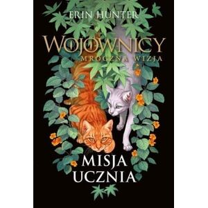 Wojownicy. Mroczna wizja T.1 Misja ucznia
