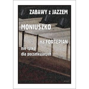 Zabawy z jazzem. Moniuszko na fortepian nie...