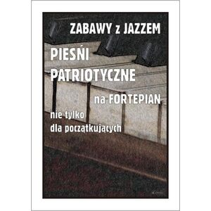 Zabawy z jazzem. Pieśni patriotyczne...