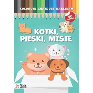 Koloruję, znajduję, naklejam. Pieski, kotki, misie