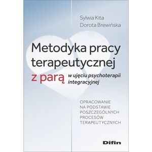 Difin Metodyka pracy terapeutycznej z parą w ujęciu psychoterapii integracyjnej