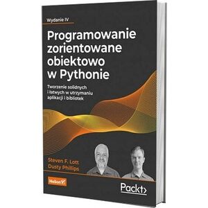 Helion Programowanie zorientowane obiektowo w Pythonie. Tworzenie solidnych i łatwych w utrzymaniu aplikacji i bibliotek. Wydanie IV