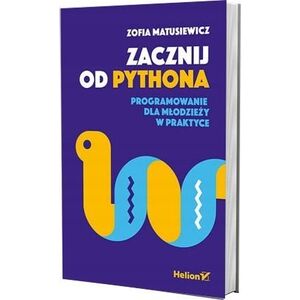Helion Zacznij od Pythona. Programowanie dla młodzieży w praktyce