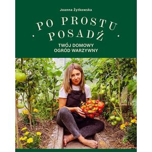 Po prostu posadź. Twój domowy ogród warzywny EDUKAMP