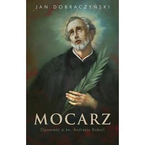 Mocarz Opowieść o św. Andrzeju Boboli EDUKAMP
