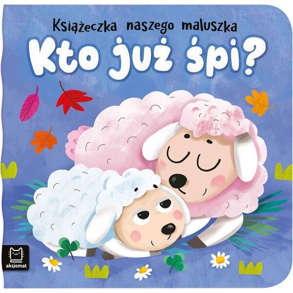Aksjomat Książeczka naszego maluszka. Kto już śpi? 13454694 9788382138221