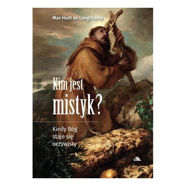 Jokomisiada Kim jest mistyk? Kiedy Bóg staje się oczywisty