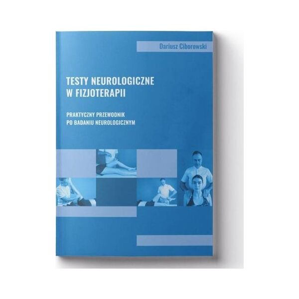 Body Medica Testy neurologiczne w fizjoterapii. Praktyczny przewodnik po badaniu neurologicznym