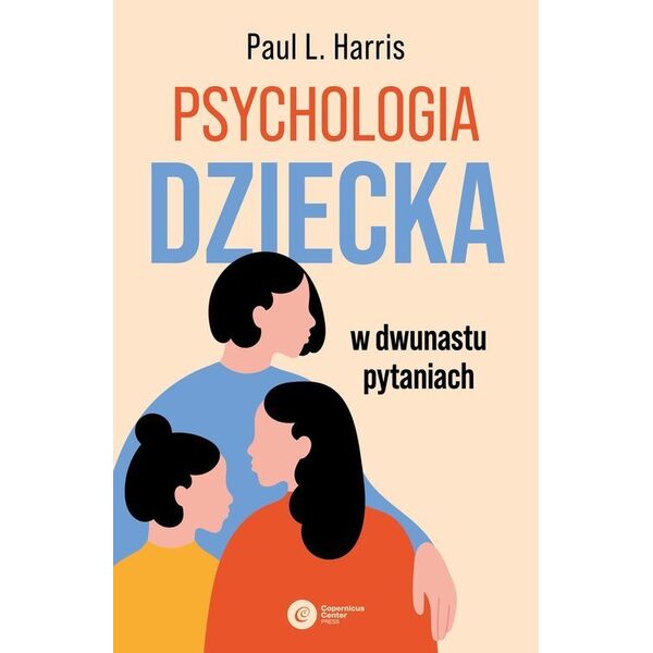 Copernicus Center Press Psychologia dziecka w dwunastu pytaniach