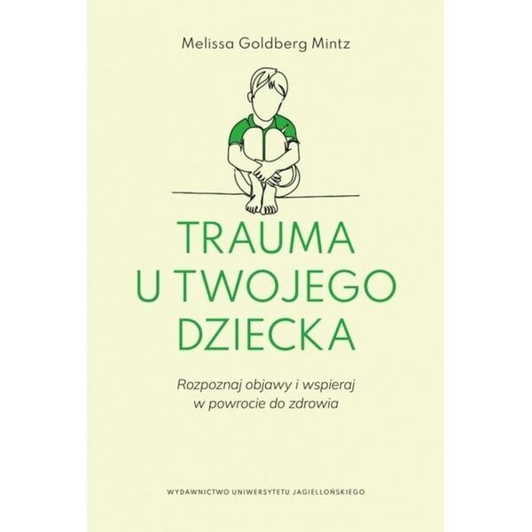 Wydawnictwo Uniwersytetu Jagiellońskiego Trauma u twojego dziecka